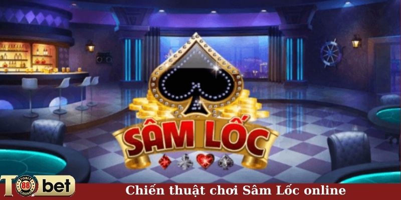 Chiến thuật chơi Sâm Lốc online