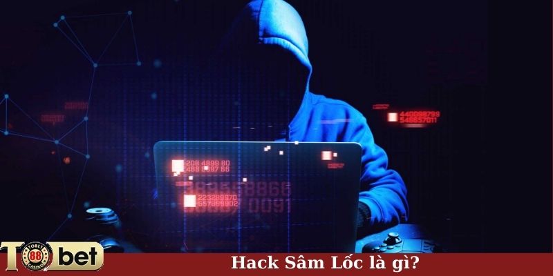 Hack Sâm Lốc là gì?