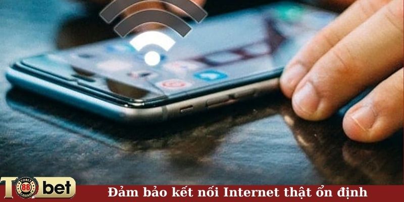 Đảm bảo kết nối Internet thật ổn định