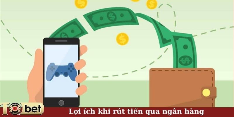 Lợi ích khi rút tiền qua ngân hàng