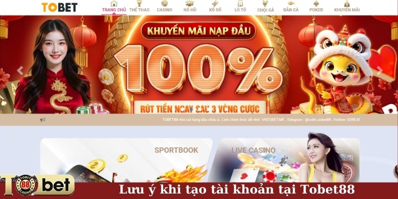 Lưu ý khi tạo tài khoản tại Tobet88