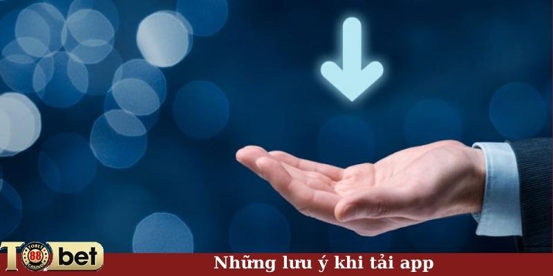 Những lưu ý khi tải app